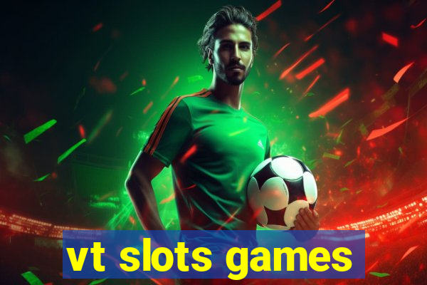 vt slots games